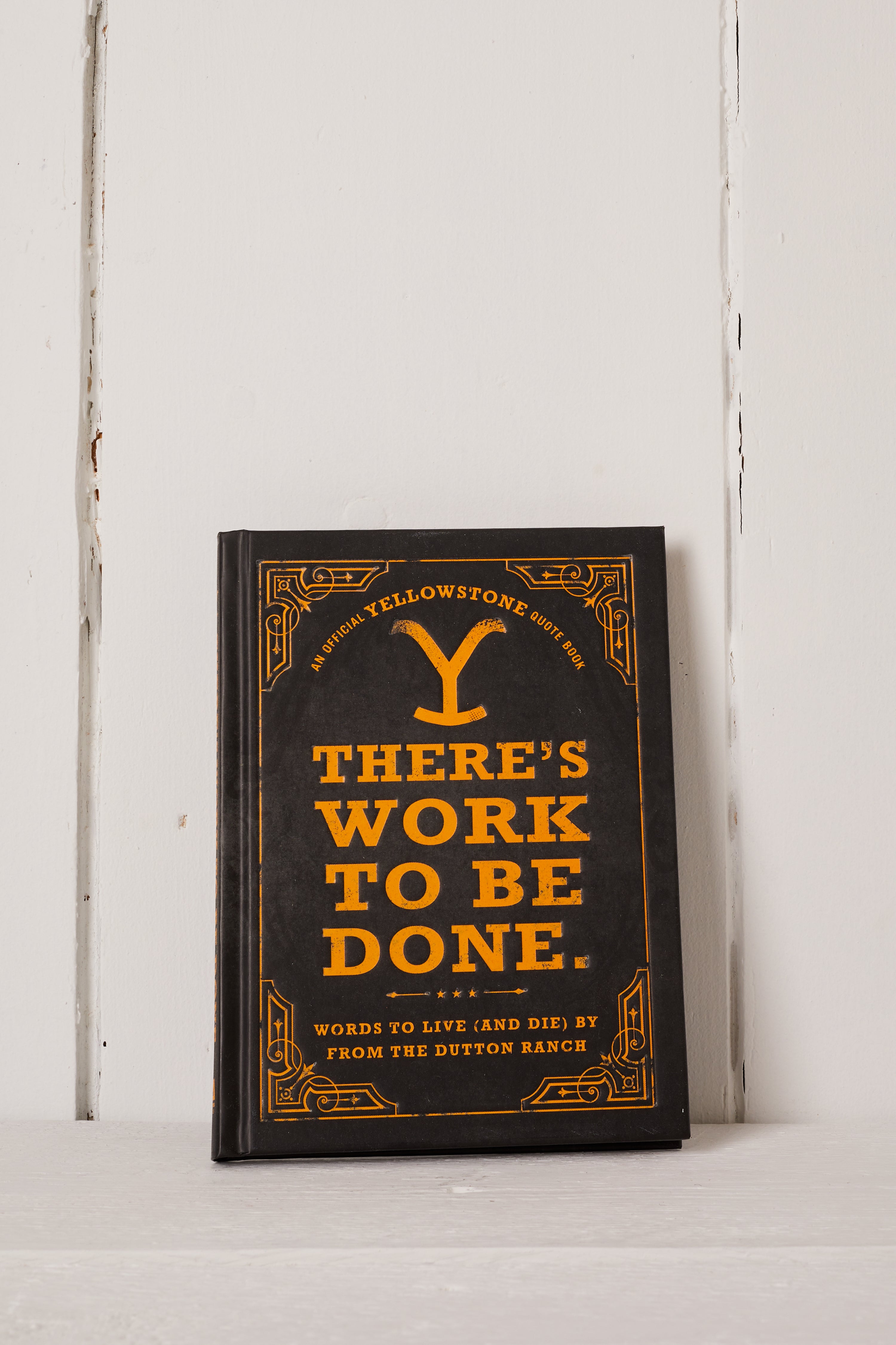 AN OFFICIAL YELLOWSTONE QUOTE BOOK -THERES WORK TO BE DONE